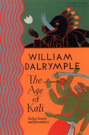 Age of Kali - Travels and Encounters in India
