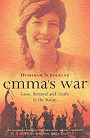 EmmaÔÇÖs War - Love, Betrayal and Death in the Sudan