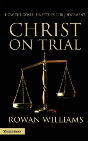 Christ on Trial - How the Gospel Unsettles Our Judgement