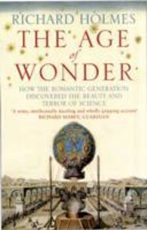 Age of Wonder - How the Romantic Generation Discovered the Beauty and Terro