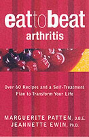Arthritis - Over 60 Recipes and a Self-Treatment Plan to Transform Your Lif