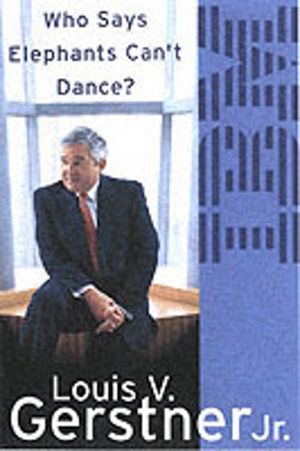 Who Says Elephants CanÔÇÖt Dance? - How I Turned Around IBM
