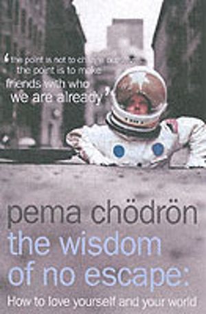 Wisdom of No Escape - How to Love Yourself and Your World