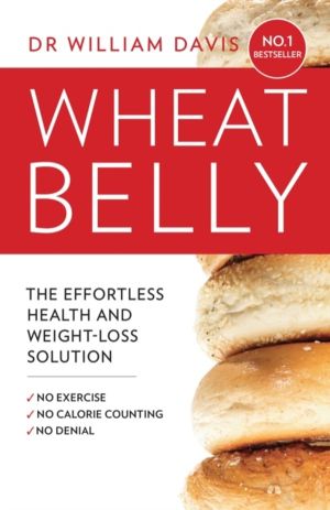 Wheat Belly - The Effortless Health and Weight-Loss Solution - No Exercise,