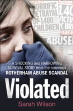 Violated - A Shocking and Harrowing Survival Story from the Notorious Rothe