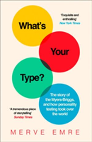 WhatÔÇÖs Your Type? - The Story of the Myers-Briggs, and How Personality Te