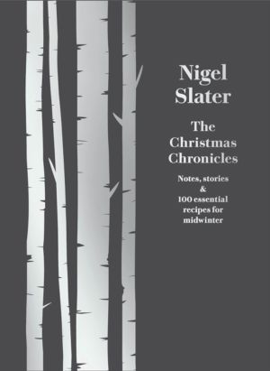 Christmas Chronicles - Notes, Stories & 100 Essential Recipes for Midwinter