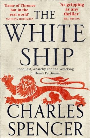 White Ship - Conquest, Anarchy and the Wrecking of Henry IÔÇÖs Dream