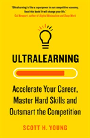 Ultralearning - Accelerate Your Career, Master Hard Skills and Outsmart the