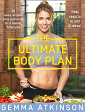 Ultimate Body Plan - 75 Easy Recipes Plus Workouts for a Leaner, Fitter You