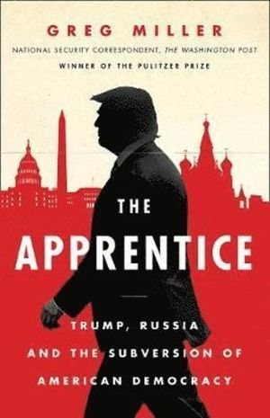 Apprentice - Trump, Russia and the Subversion of American Democracy