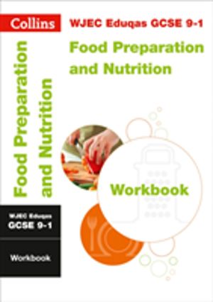 WJEC Eduqas GCSE 9-1 Food Preparation and Nutrition Workbook - Ideal for th