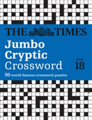 Times Jumbo Cryptic Crossword Book 18 - The WorldÔÇÖs Most Challenging Cryp