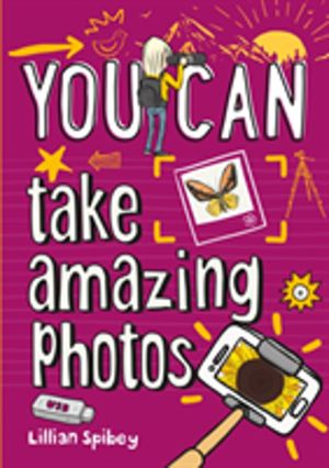 YOU CAN take amazing photos - Be Amazing with This Inspiring Guide