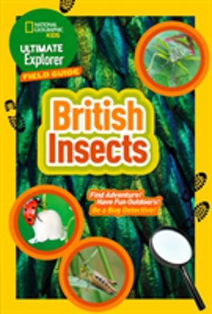 Ultimate Explorer Field Guides British Insects - Find Adventure! Have Fun O