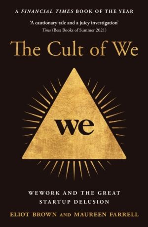 Cult of We - Wework and the Great Start-Up Delusion