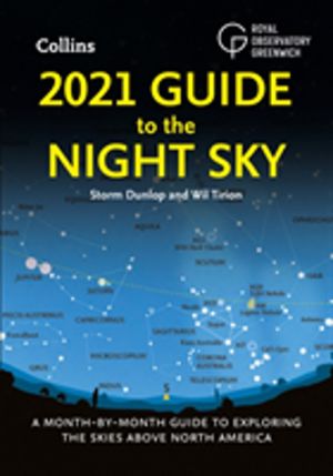 2021 Guide to the Night Sky - A Month-by-Month Guide to Exploring the Skies