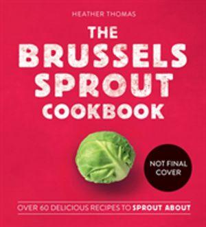 Brussels Sprout Cookbook - Over 60 Delicious Recipes to Sprout About