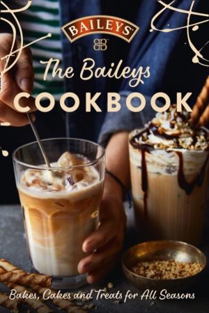 Baileys Cookbook - Bakes, Cakes and Treats for All Seasons