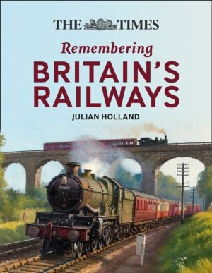 Times All Aboard! - Remembering BritainÔÇÖs Railways