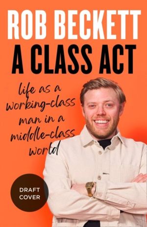 Class Act - Life as a Working-Class Man in a Middle-Class World