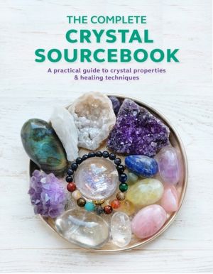 Complete Crystal Sourcebook - A Practical Guide to Crystal Properties & Hea