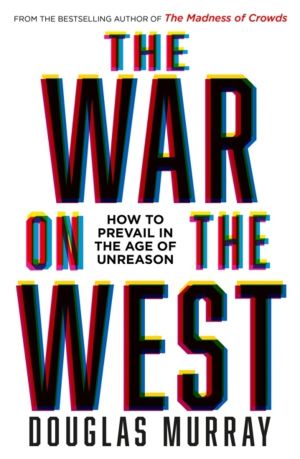 War on the West - How to Prevail in the Age of Unreason