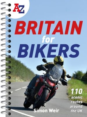 -Z Britain for Bikers - 100 Scenic Routes Around the Uk