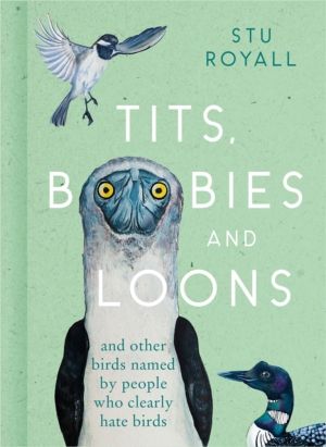 Tits, Boobies and Loons - And Other Birds Named by People Who Clearly Hate