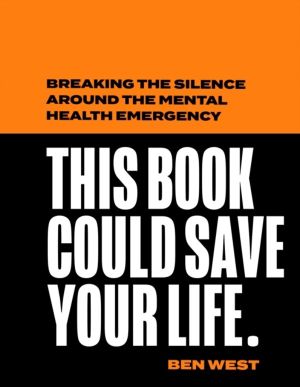 This Book Could Save Your Life - Breaking the Silence Around the Mental Hea