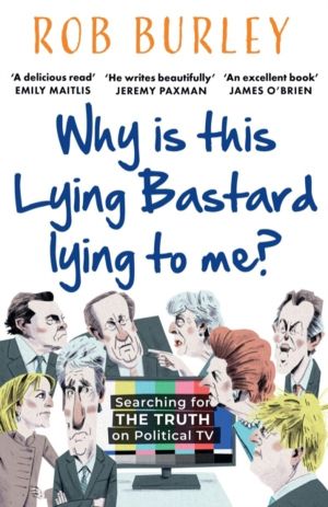Why Is This Lying Bastard Lying to Me? - Searching for the Truth on Politic