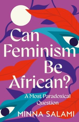 Can Feminism be African? - A Most Paradoxical Question