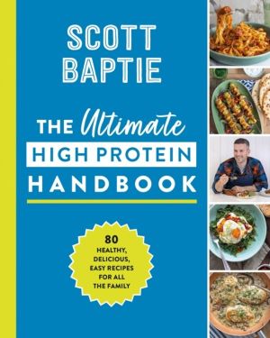 Ultimate High Protein Handbook - 80 Healthy, Delicious, Easy Recipes for Al