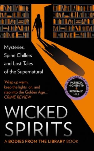 Wicked Spirits - Mysteries, Spine Chillers and Lost Tales of the Supernatur