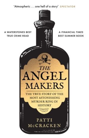 Angel Makers - The True Story of the Most Astonishing Murder Ring in Histor