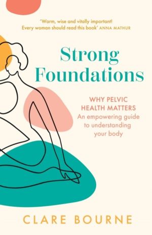 Strong Foundations - Why Pelvic Health Matters ÔÇô an Empowering Guide to U