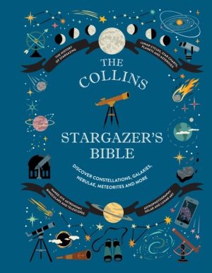 Collins StargazerÔÇÖs Bible - Your Illustrated Companion to the Night Sky