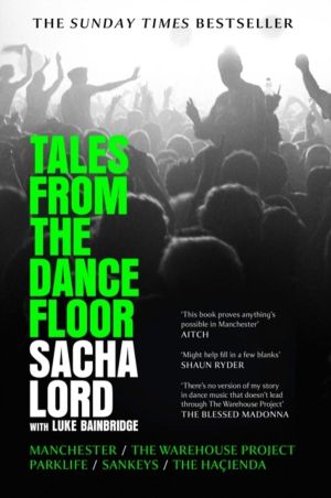 Tales from the Dancefloor - Manchester / the Warehouse Project / Parklife /