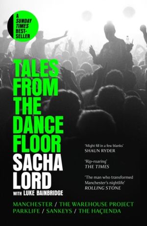 Tales from the Dancefloor - Manchester / the Warehouse Project / Parklife /