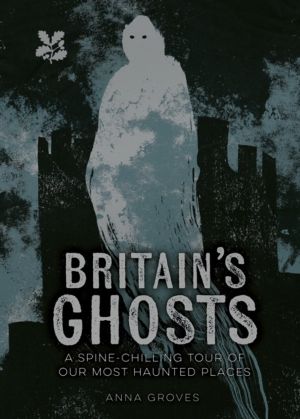 BritainÔÇÖs Ghosts - AáSpine-ChillingáTour of Our Most Haunted Places