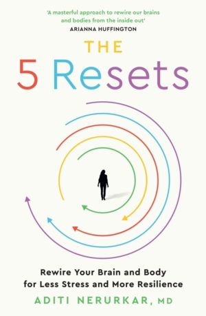 5 Resets - Rewire Your Brain and Body for Less Stress and More Resilience