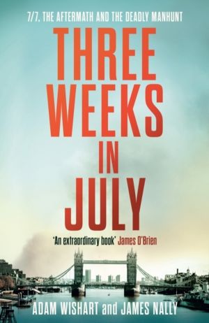Three Weeks in July - 7/7, the Aftermath and the Deadly Manhunt