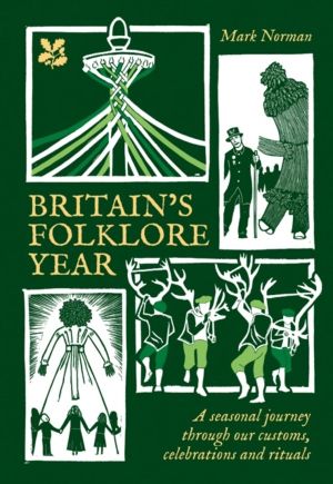 BritainÔÇÖs Folklore Year - A Seasonal Journey Through Our Customs, Celebra