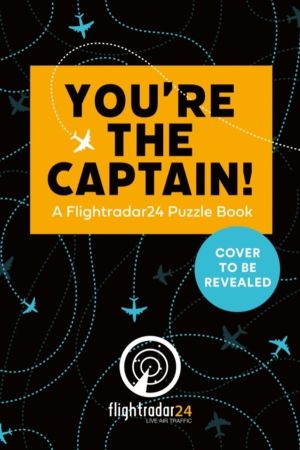 YouÔÇÖre the Captain! - A Flightradar24 Puzzle Book