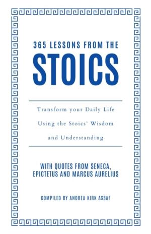 365 Lessons from the Stoics - Transform Your Daily Life Using the StoicsÔÇÖ