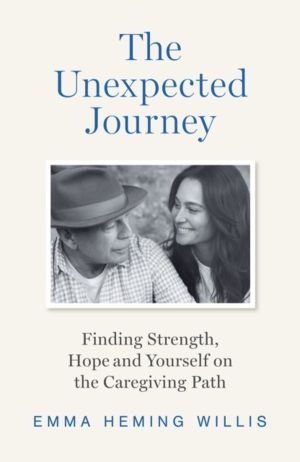 Unexpected Journey - Finding Strength, Hope and Yourself on the Caregiving