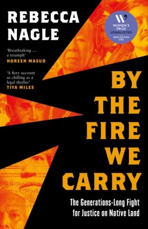 By the Fire We Carry - The Generations-Long Fight for Justice on Native Lan