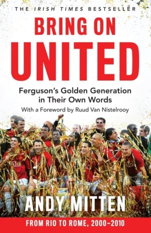 Bring on United - FergusonÔÇÖS Golden Generation in Their Own Words