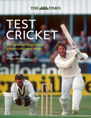 Times Test Cricket - A History of the Ultimate Game, 150 Years in the Makin