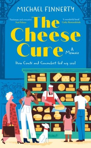 Cheese Cure - How Comte and Camembert Fed My Soul